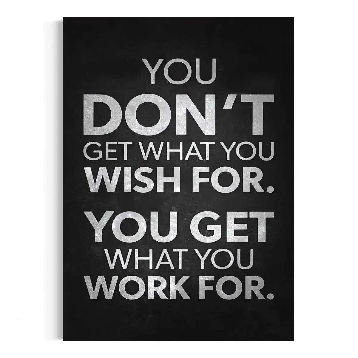 You get what you work for - Leinwandbild Motivation